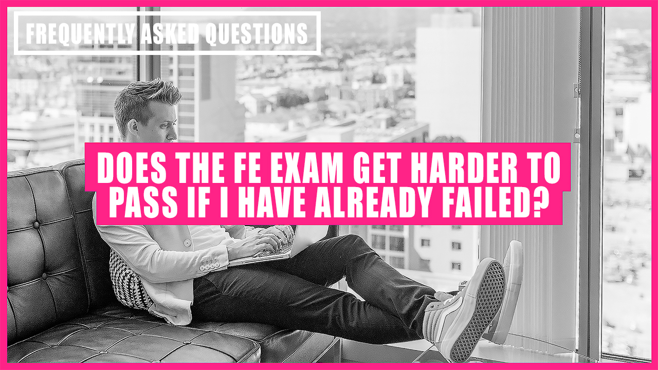 does-the-fe-exam-get-harder-to-pass-if-i-have-already-failed-blog